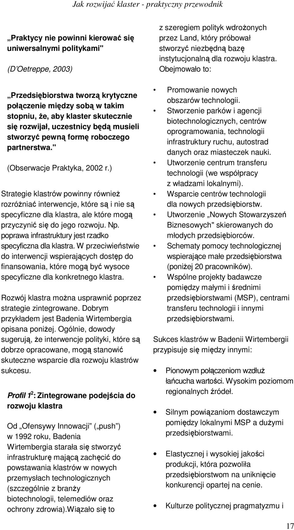 ) Strategie klastrów powinny również rozróżniać interwencje, które są i nie są specyficzne dla klastra, ale które mogą przyczynić się do jego rozwoju. Np.