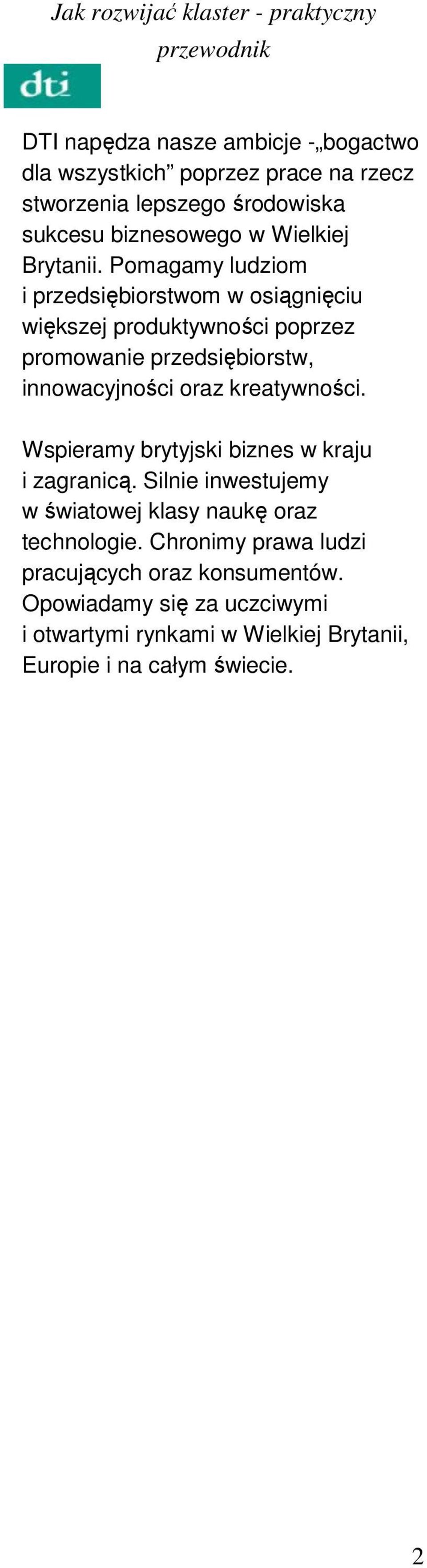 Pomagamy ludziom i przedsiębiorstwom w osiągnięciu większej produktywności poprzez promowanie przedsiębiorstw, innowacyjności oraz kreatywności.