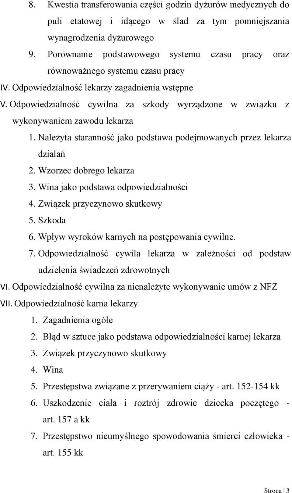 Odpowiedzialność cywilna za szkody wyrządzone w związku z wykonywaniem zawodu lekarza 1. Należyta staranność jako podstawa podejmowanych przez lekarza działań 2. Wzorzec dobrego lekarza 3.