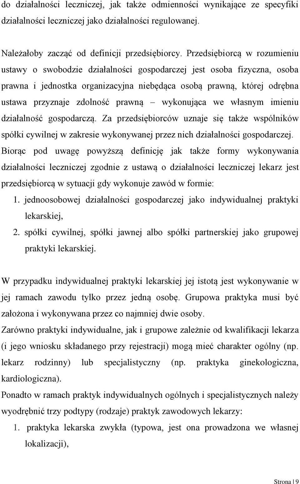 prawną wykonująca we własnym imieniu działalność gospodarczą. Za przedsiębiorców uznaje się także wspólników spółki cywilnej w zakresie wykonywanej przez nich działalności gospodarczej.