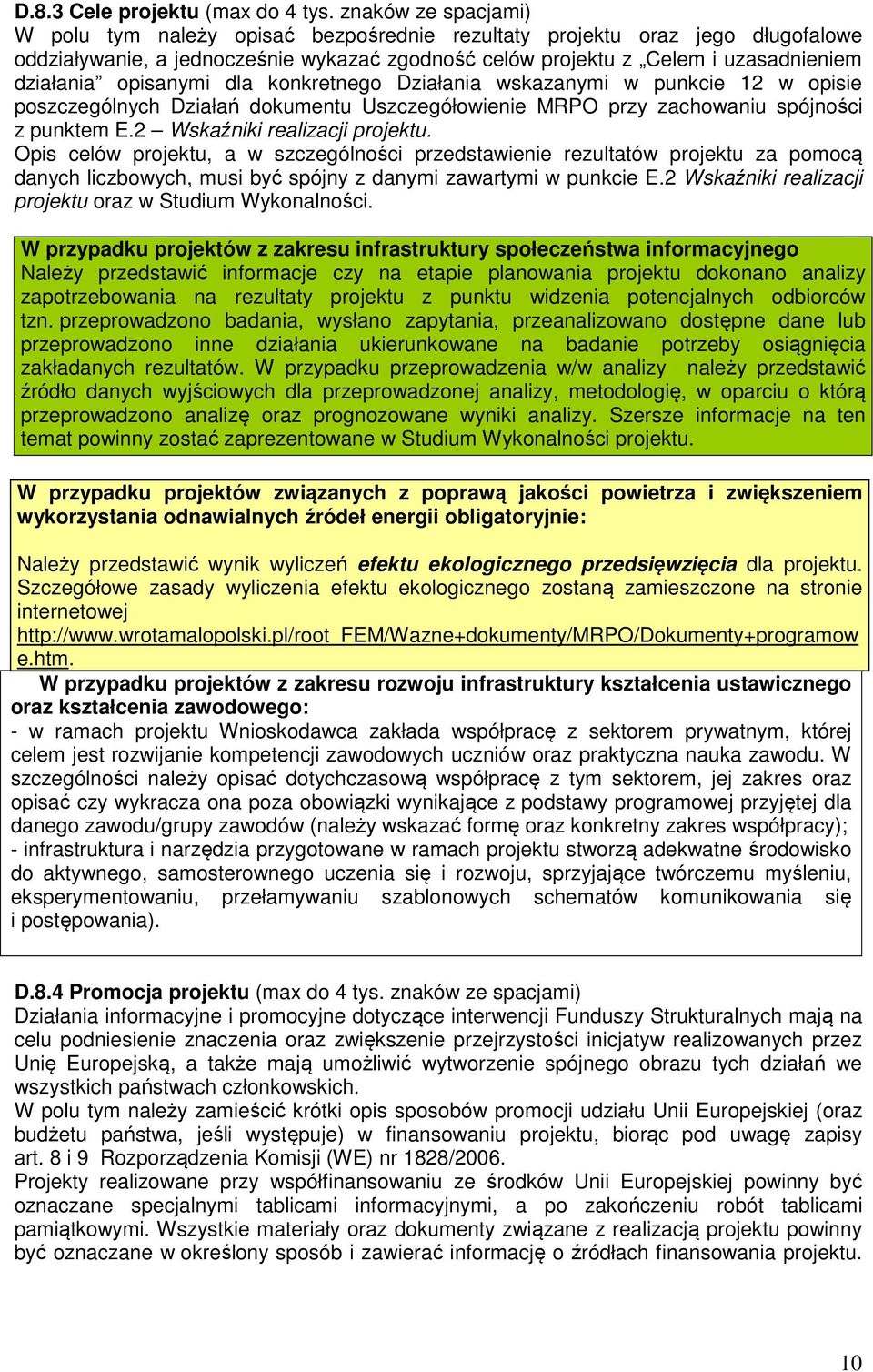 opisanymi dla konkretnego Działania wskazanymi w punkcie 12 w opisie poszczególnych Działań dokumentu Uszczegółowienie MRPO przy zachowaniu spójności z punktem E.2 Wskaźniki realizacji projektu.