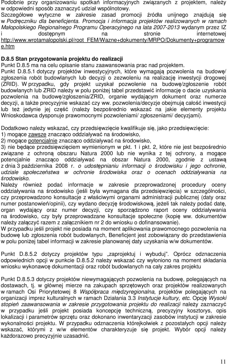 Promocja i informacja projektów realizowanych w ramach Małopolskiego Regionalnego Programu Operacyjnego na lata 2007-2013 wydanym przez IZ i dostępnym na stronie internetowej http://www.