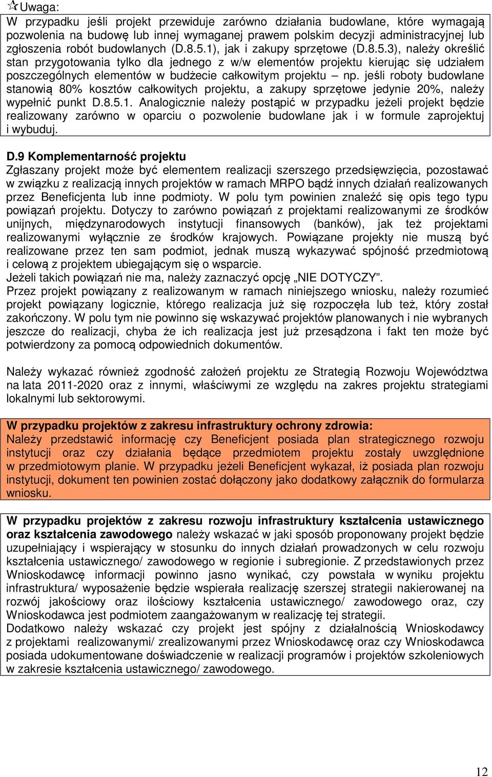 jeśli roboty budowlane stanowią 80% kosztów całkowitych projektu, a zakupy sprzętowe jedynie 20%, należy wypełnić punkt D.8.5.1.