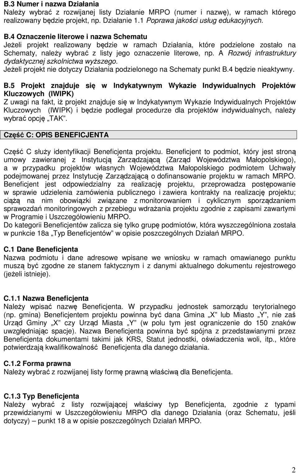 A Rozwój infrastruktury dydaktycznej szkolnictwa wyższego. Jeżeli projekt nie dotyczy Działania podzielonego na Schematy punkt B.