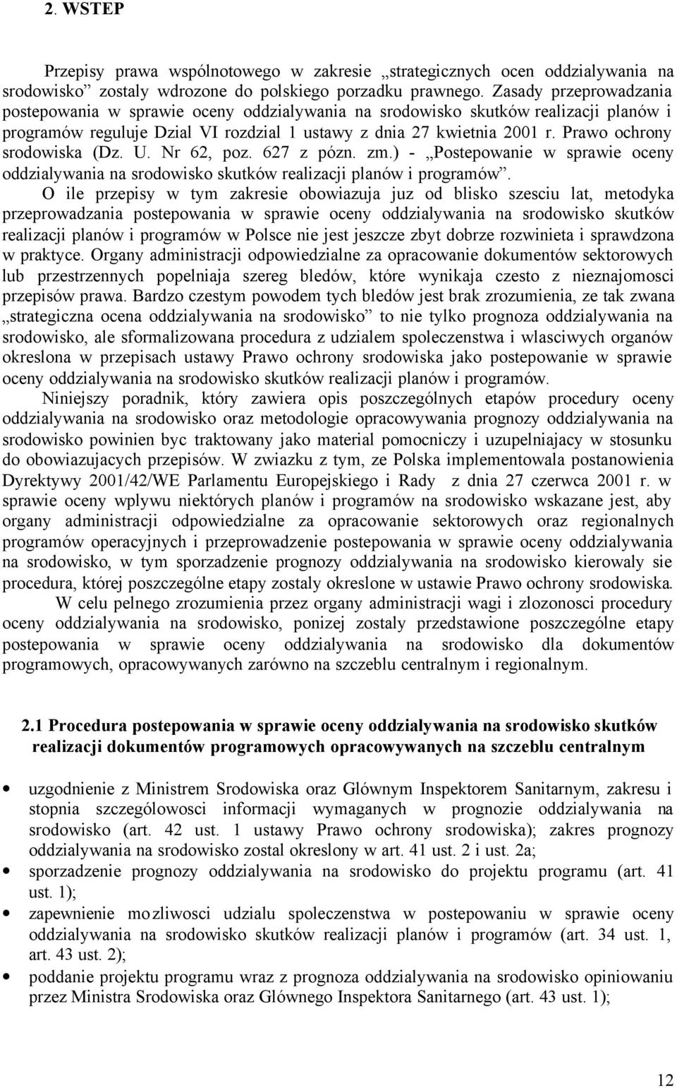 Prawo ochrony srodowiska (Dz. U. Nr 62, poz. 627 z pózn. zm.) - Postepowanie w sprawie oceny oddzialywania na srodowisko skutków realizacji planów i programów.