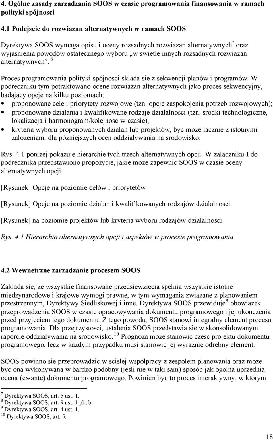 rozsadnych rozwiazan alternatywnych. 8 Proces programowania polityki spójnosci sklada sie z sekwencji planów i programów.