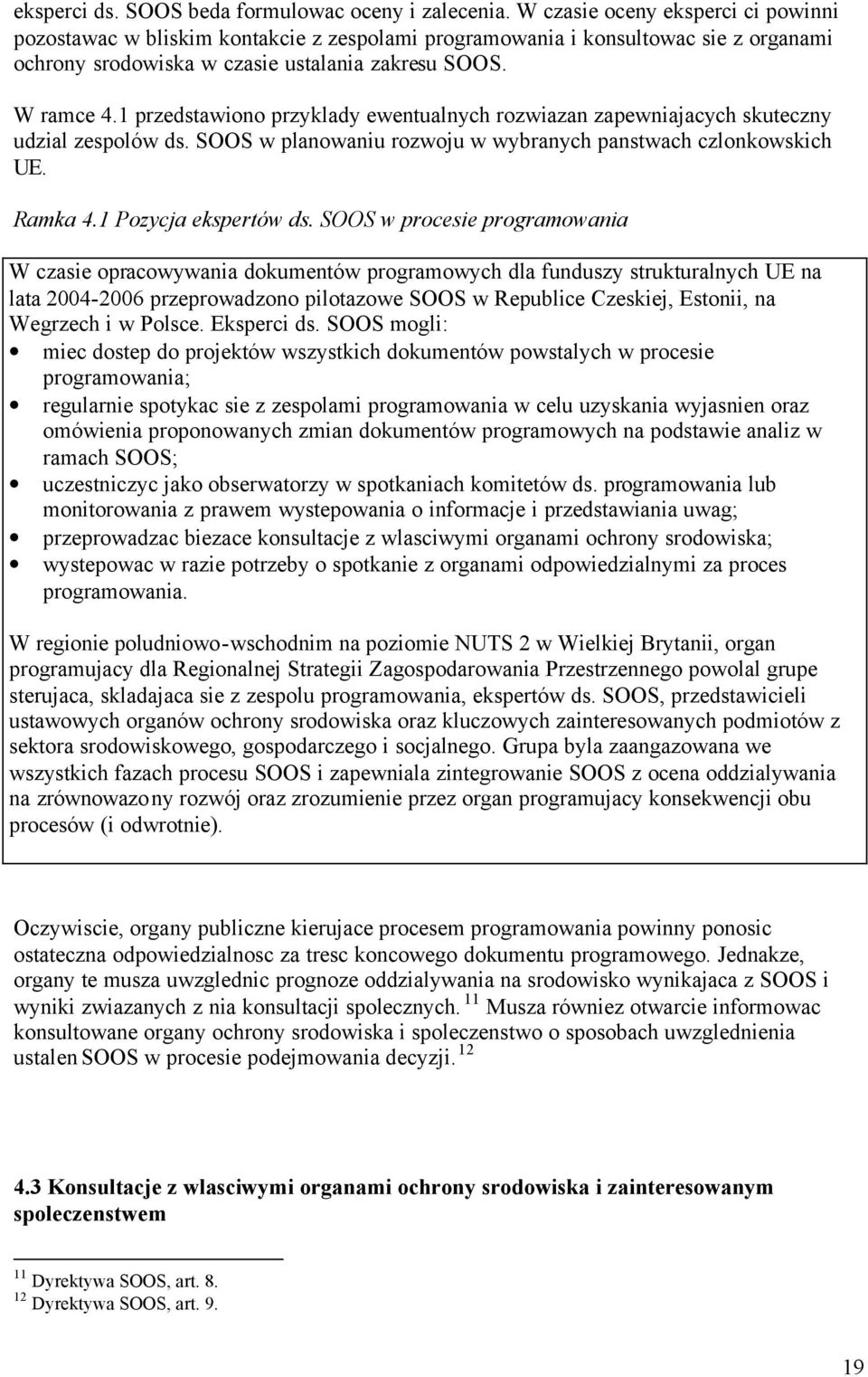 1 przedstawiono przyklady ewentualnych rozwiazan zapewniajacych skuteczny udzial zespolów ds. SOOS w planowaniu rozwoju w wybranych panstwach czlonkowskich UE. Ramka 4.1 Pozycja ekspertów ds.