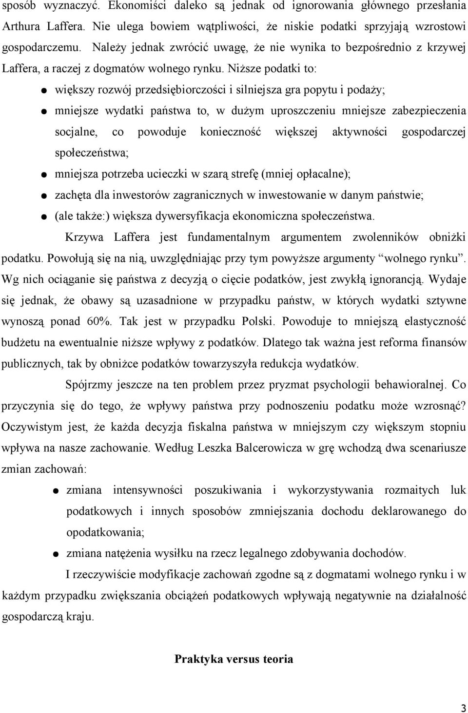 Niższe podatki to: większy rozwój przedsiębiorczości i silniejsza gra popytu i podaży; mniejsze wydatki państwa to, w dużym uproszczeniu mniejsze zabezpieczenia socjalne, co powoduje konieczność