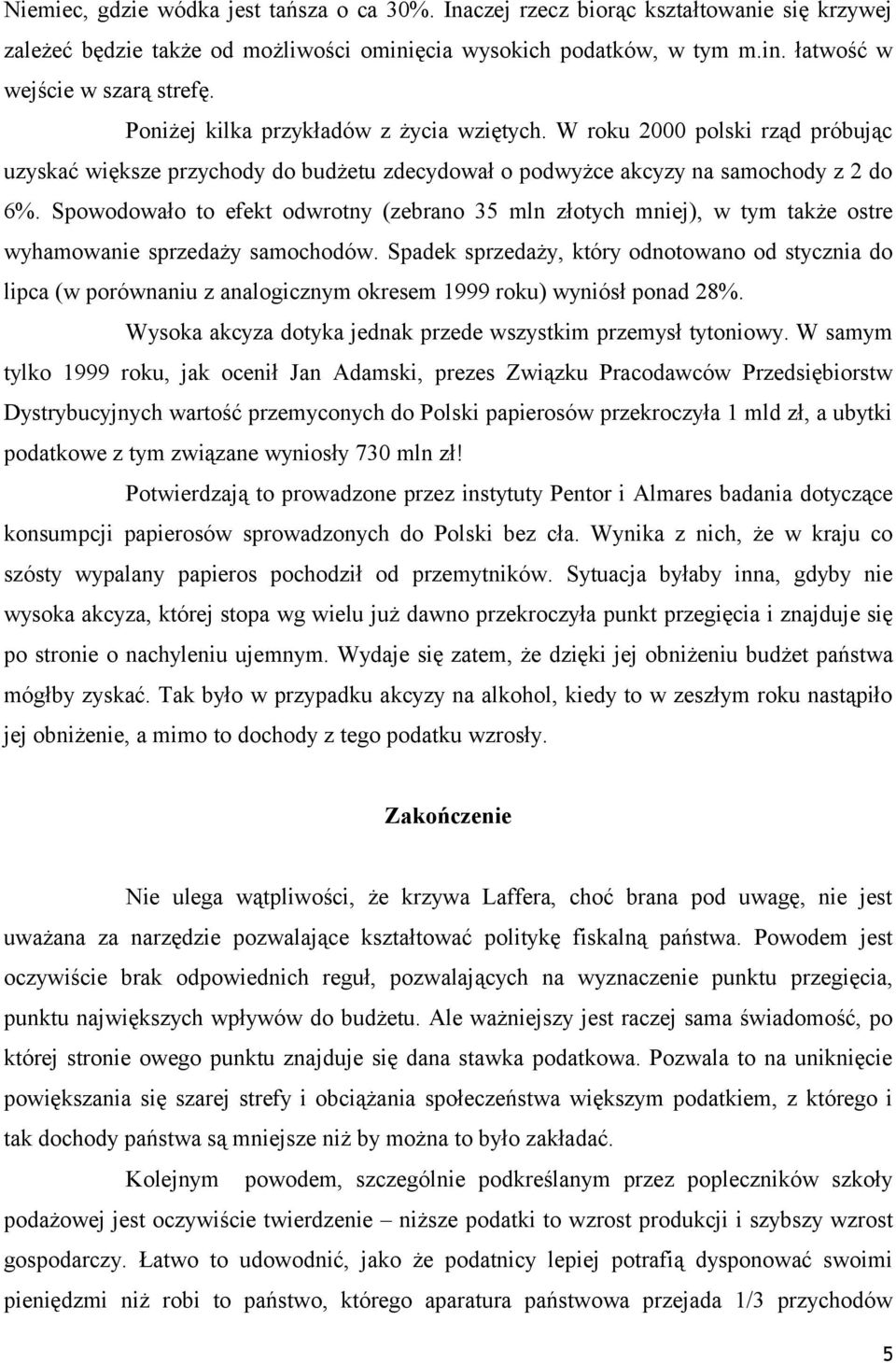 Spowodowało to efekt odwrotny (zebrano 35 mln złotych mniej), w tym także ostre wyhamowanie sprzedaży samochodów.