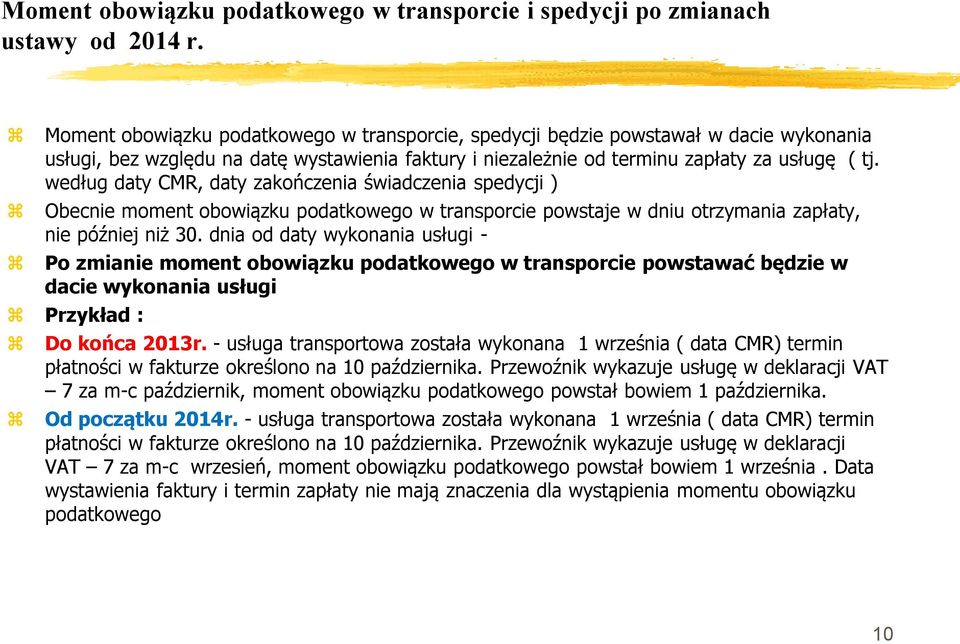 według daty CMR, daty zakończenia świadczenia spedycji ) Obecnie moment obowiązku podatkowego w transporcie powstaje w dniu otrzymania zapłaty, nie później niż 30.