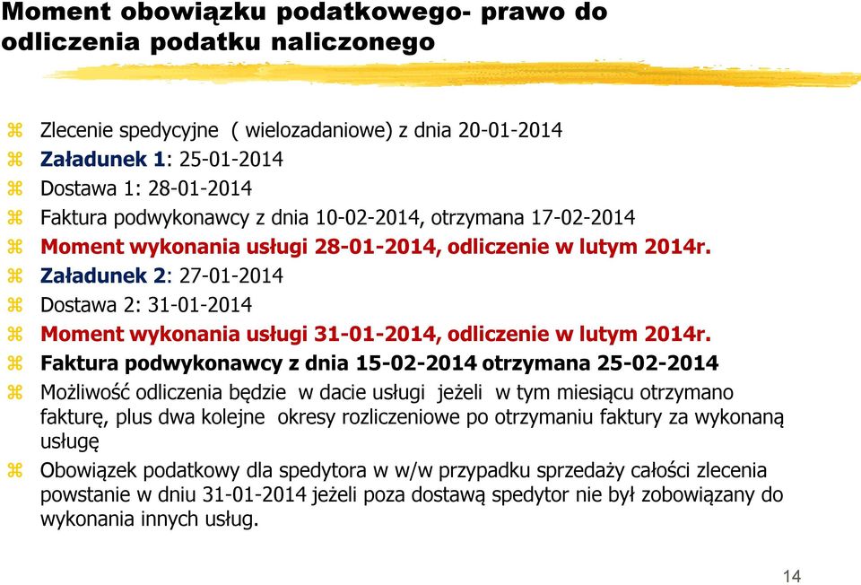 Załadunek 2: 27-01-2014 Dostawa 2: 31-01-2014 Moment wykonania usługi 31-01-2014, odliczenie w lutym 2014r.