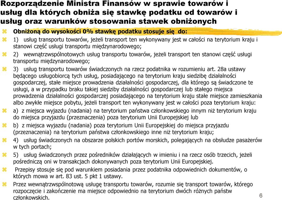 transportu towarów, jeżeli transport ten stanowi część usługi transportu międzynarodowego; 3) usług transportu towarów świadczonych na rzecz podatnika w rozumieniu art.