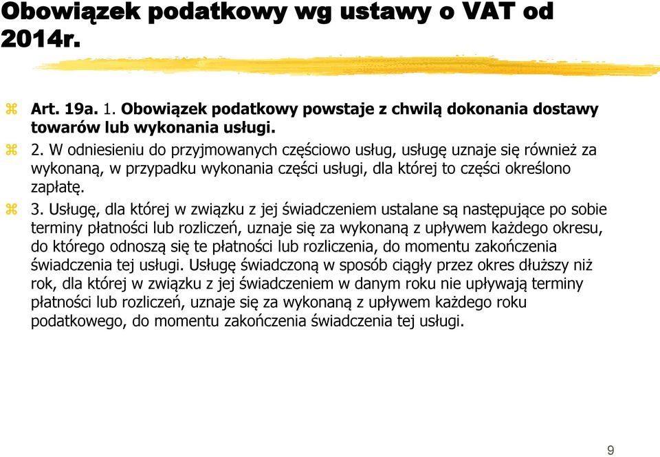 W odniesieniu do przyjmowanych częściowo usług, usługę uznaje się również za wykonaną, w przypadku wykonania części usługi, dla której to części określono zapłatę. 3.