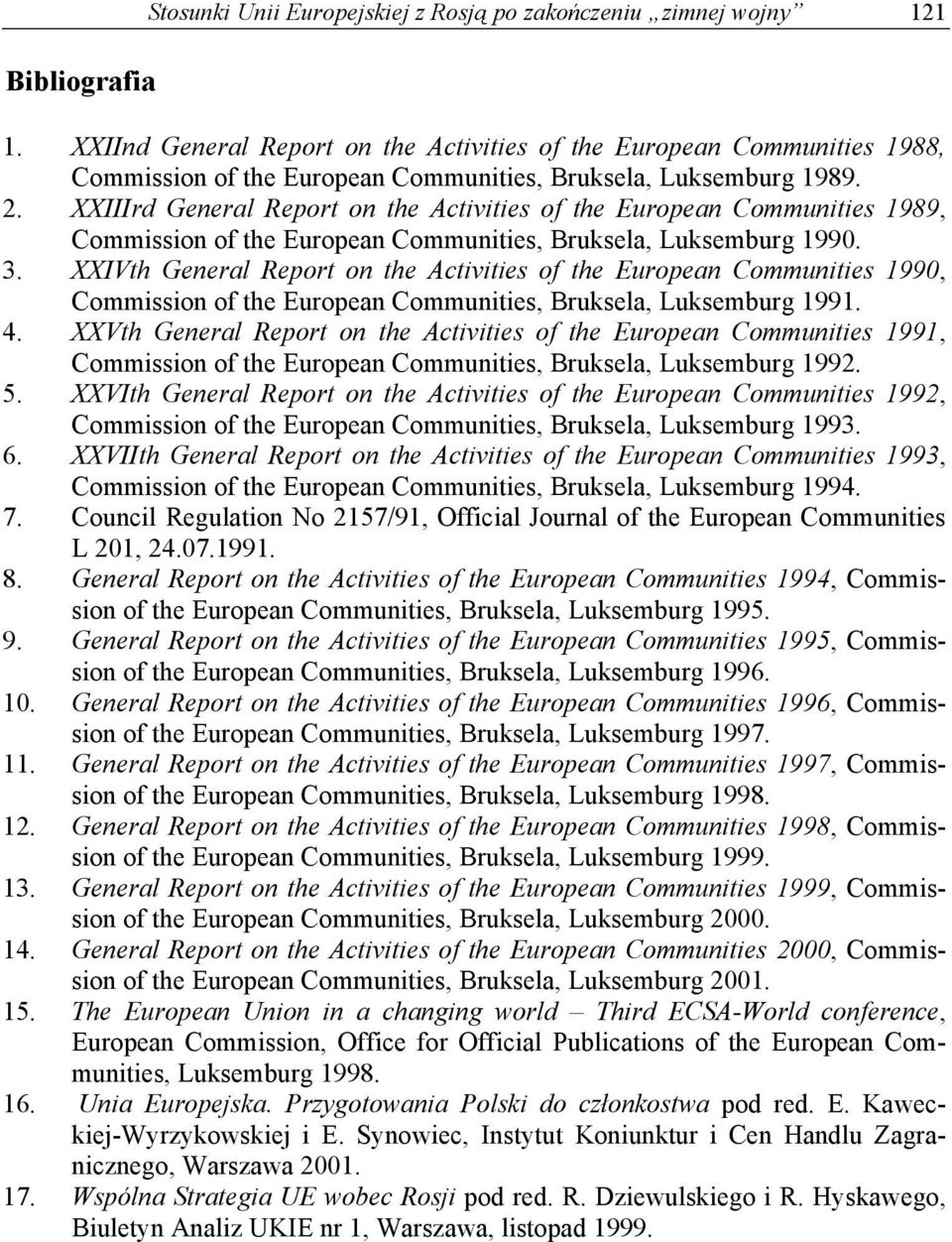 XXIIIrd General Report on the Activities of the European Communities 1989, Commission of the European Communities, Bruksela, Luksemburg 1990. 3.