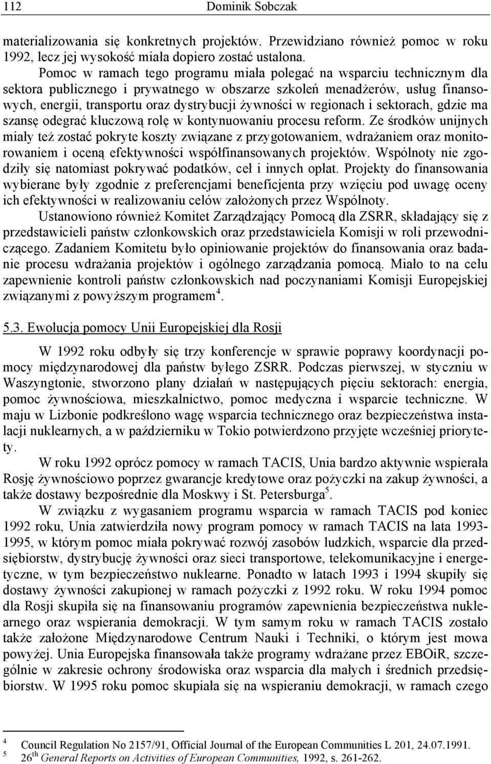 regionach i sektorach, gdzie ma szans odegra kluczow rol w kontynuowaniu procesu reform.