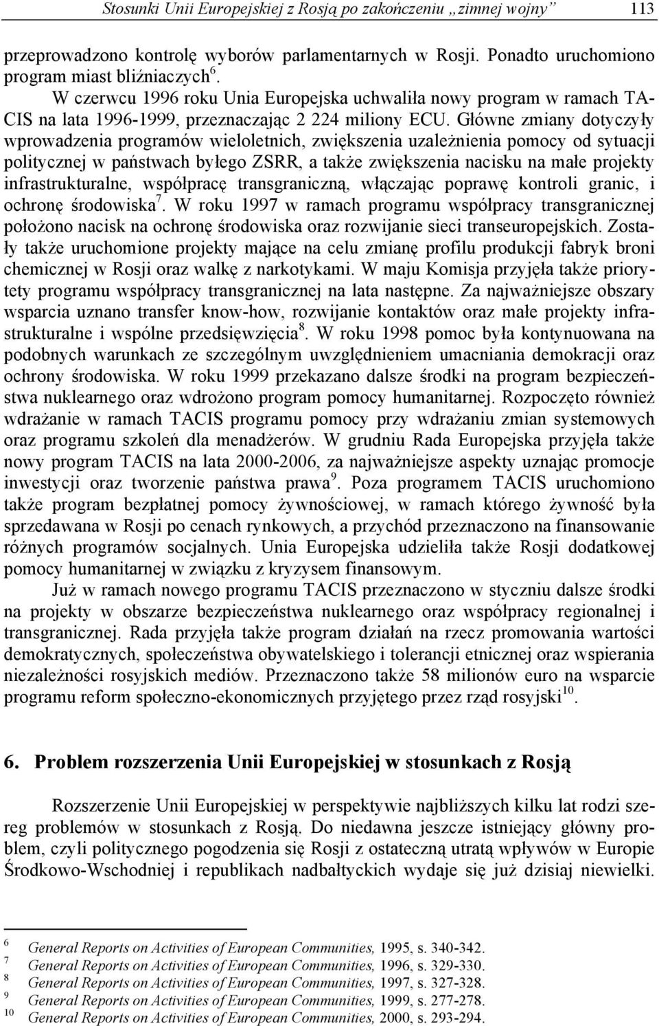 G ówne zmiany dotyczy y wprowadzenia programów wieloletnich, zwi kszenia uzale nienia pomocy od sytuacji politycznej w pa stwach by ego ZSRR, a tak e zwi kszenia nacisku na ma e projekty