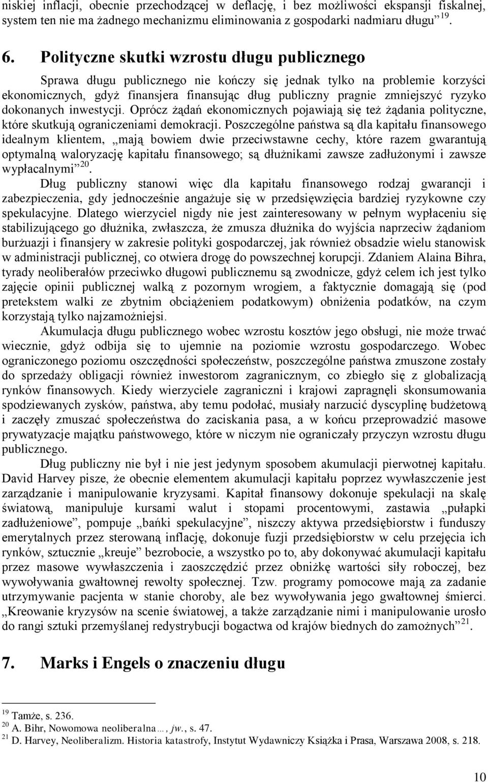 ryzyko dokonanych inwestycji. Oprócz żądań ekonomicznych pojawiają się też żądania polityczne, które skutkują ograniczeniami demokracji.