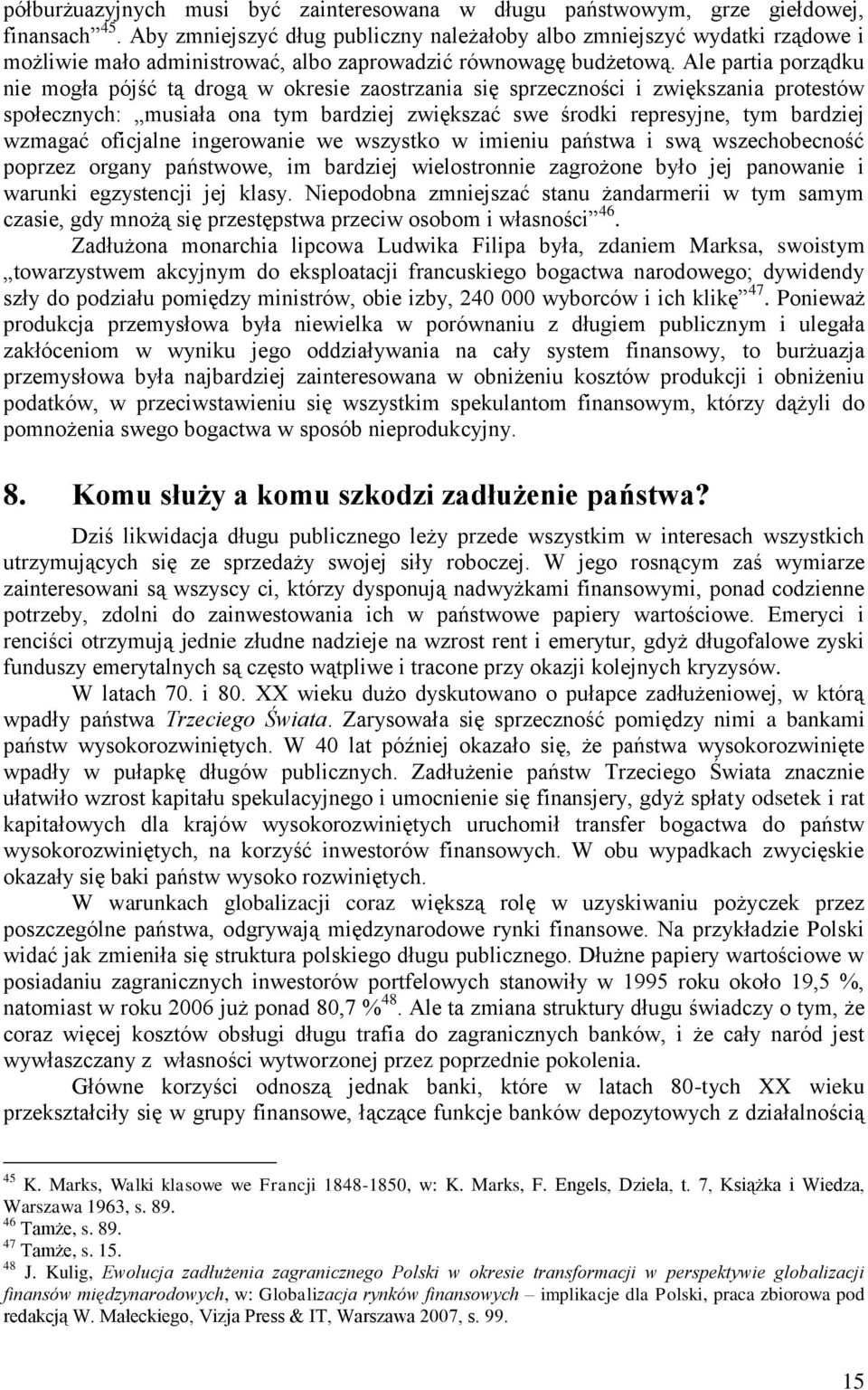 Ale partia porządku nie mogła pójść tą drogą w okresie zaostrzania się sprzeczności i zwiększania protestów społecznych: musiała ona tym bardziej zwiększać swe środki represyjne, tym bardziej wzmagać