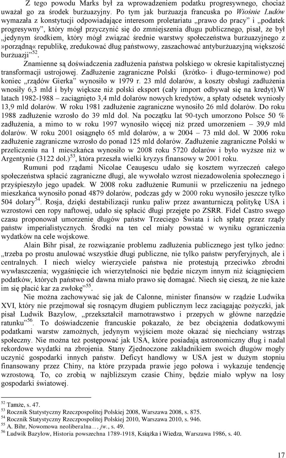 publicznego, pisał, że był jedynym środkiem, który mógł związać średnie warstwy społeczeństwa burżuazyjnego z»porządną«republikę, zredukować dług państwowy, zaszachować antyburżuazyjną większość