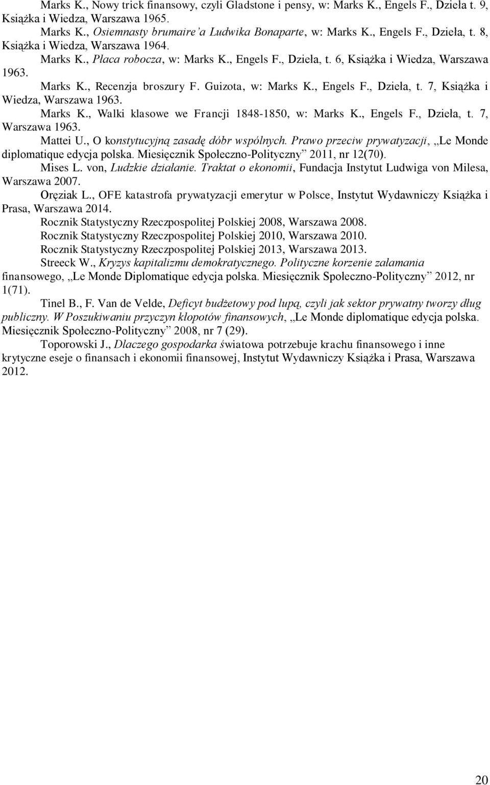 Marks K., Walki klasowe we Francji 1848-1850, w: Marks K., Engels F., Dzieła, t. 7, Warszawa 1963. Mattei U., O konstytucyjną zasadę dóbr wspólnych.