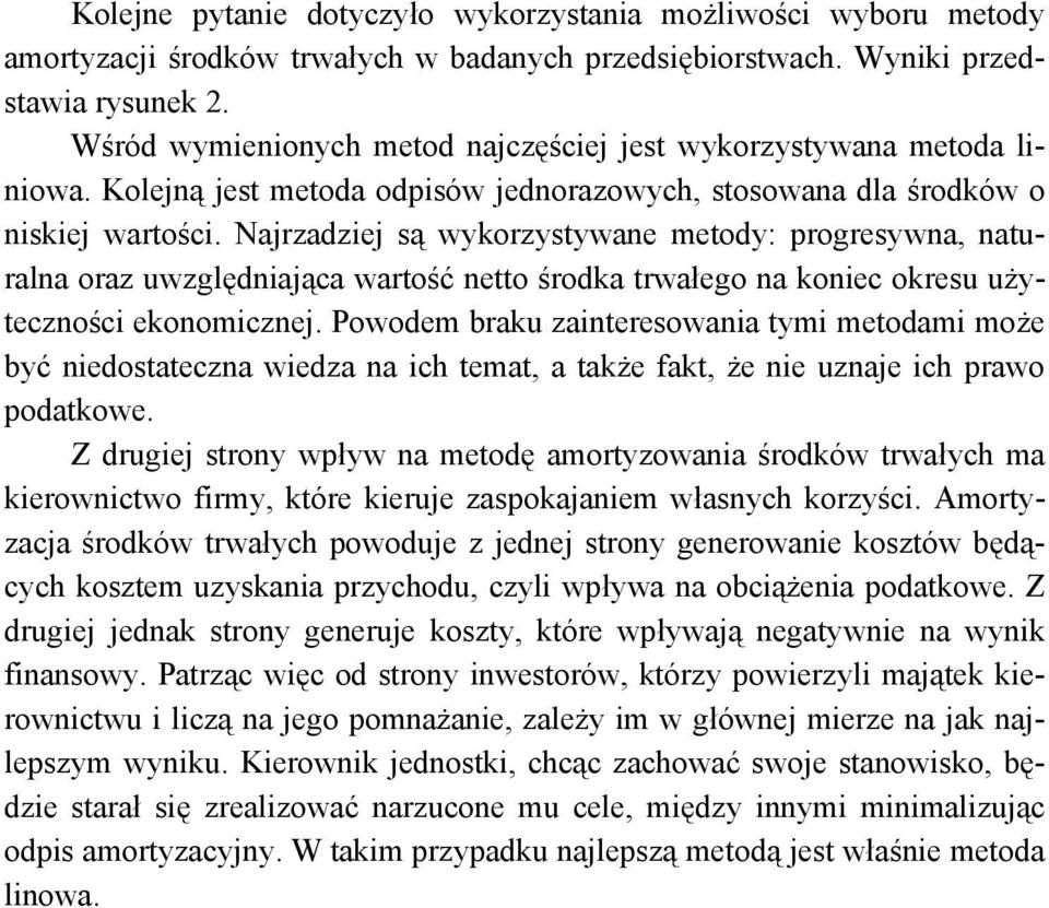 Najrzadziej są wykorzystywane metody: progresywna, naturalna oraz uwzględniająca wartość netto środka trwałego na koniec okresu użyteczności ekonomicznej.