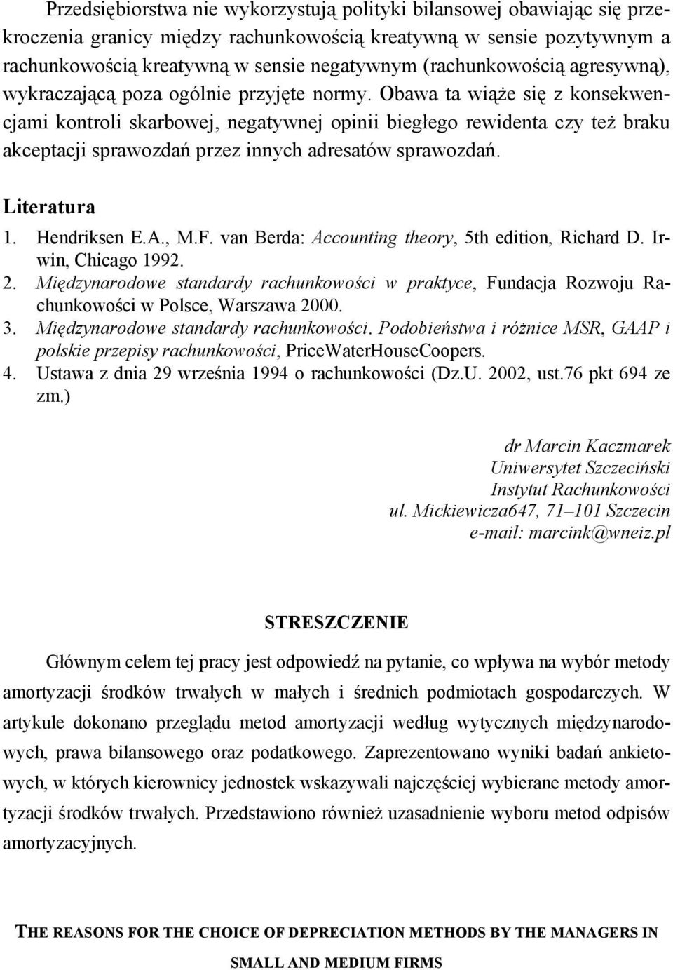 Obawa ta wiąże się z konsekwencjami kontroli skarbowej, negatywnej opinii biegłego rewidenta czy też braku akceptacji sprawozdań przez innych adresatów sprawozdań. Literatura 1. Hendriksen E.A., M.F.