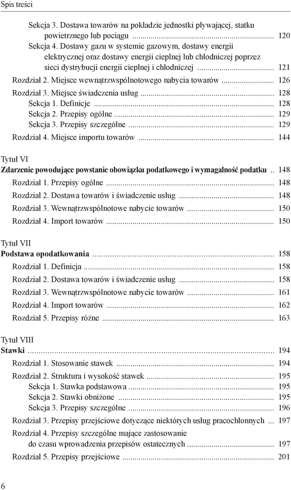 Miejsce wewnątrz wspólnotowego nabycia towarów 126 Rozdział 3. Miejsce świadczenia usług 128 Sekcja 1. Definicje 128 Sekcja 2. Przepisy ogólne 129 Sekcja 3. Przepisy szczególne 129 Rozdział 4.