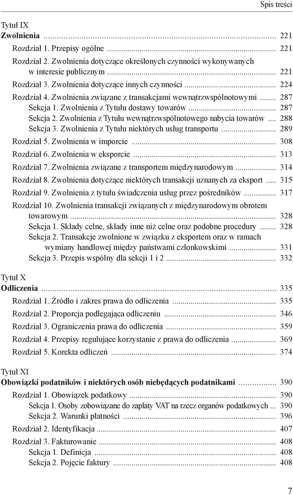 Zwolnienia z Tytułu wewnątrzwspólnotowego nabycia towarów 288 Sekcja 3. Zwolnienia z Tytułu niektórych usług transportu 289 Rozdział 5. Zwolnienia w imporcie 308 Rozdział 6.