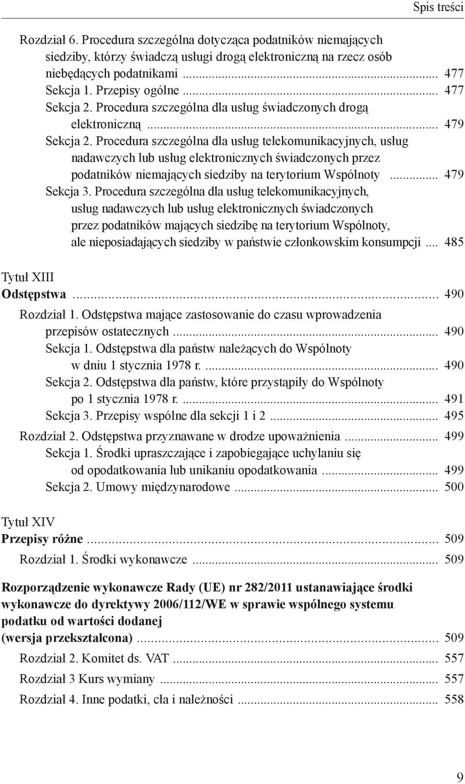 Procedura szczególna dla usług telekomunikacyjnych, usług nadawczych lub usług elektronicznych świadczonych przez podatników niemających siedziby na terytorium Wspólnoty 479 Sekcja 3.