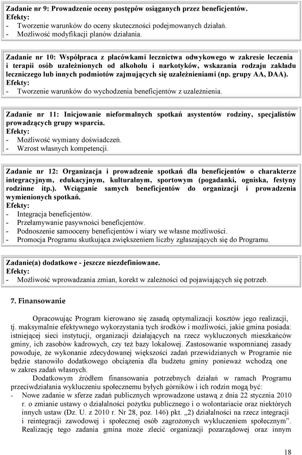 zajmujących się uzależnieniami (np. grupy AA, DAA). - Tworzenie warunków do wychodzenia beneficjentów z uzależnienia.