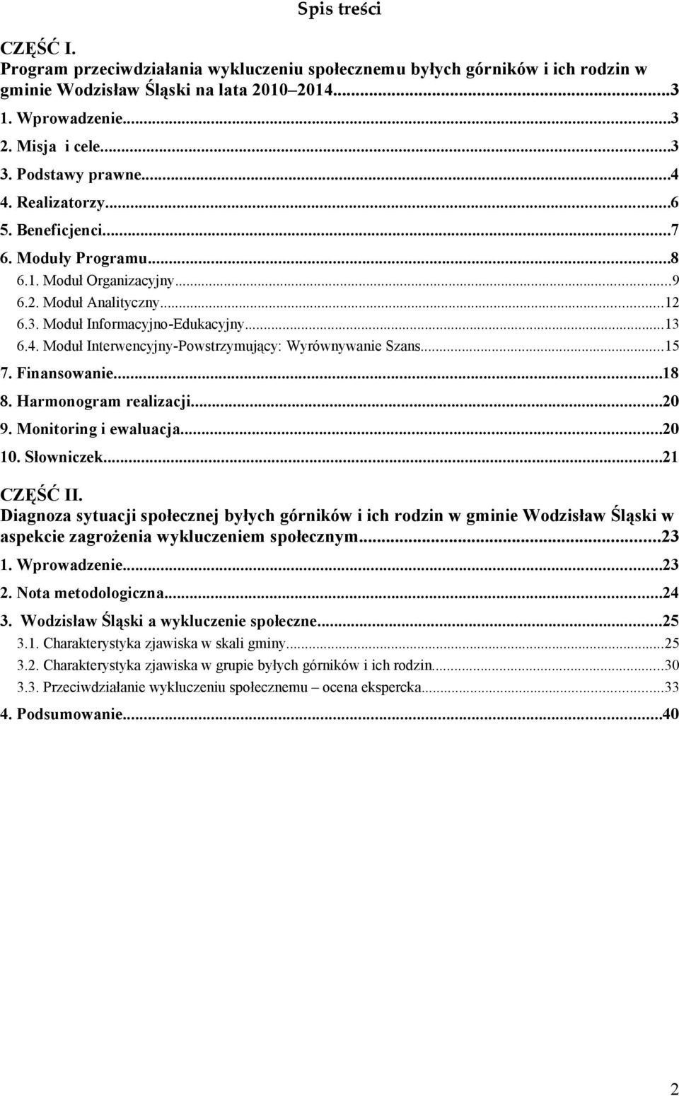 ..15 7. Finansowanie...18 8. Harmonogram realizacji...20 9. Monitoring i ewaluacja...20 10. Słowniczek...21 CZĘŚĆ II.