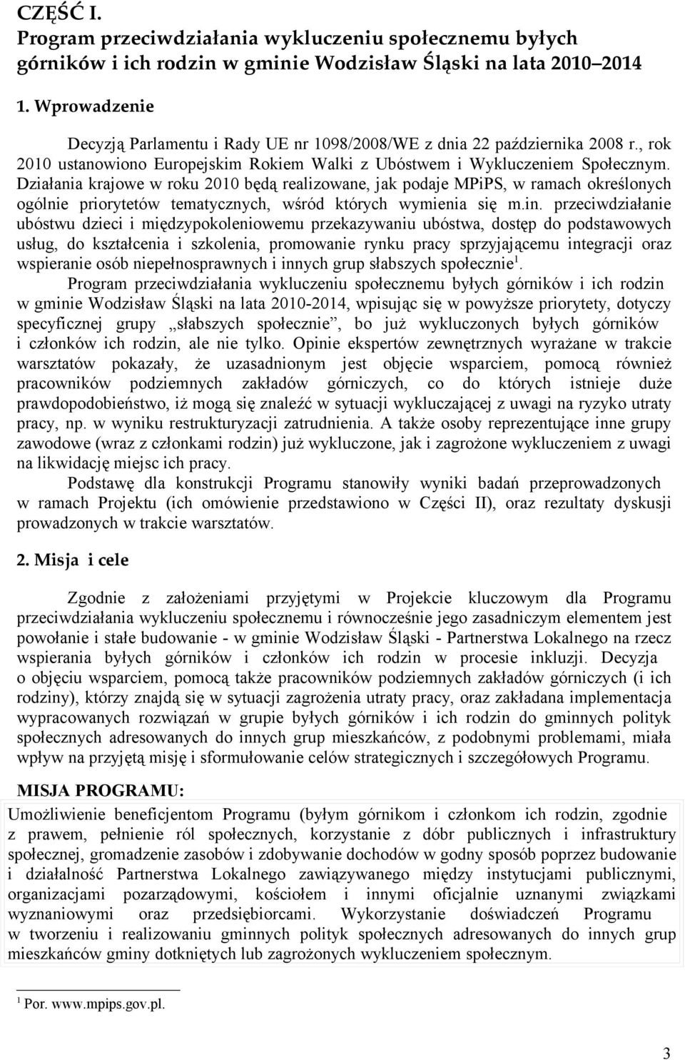 Działania krajowe w roku 2010 będą realizowane, jak podaje MPiPS, w ramach określonych ogólnie priorytetów tematycznych, wśród których wymienia się m.in.