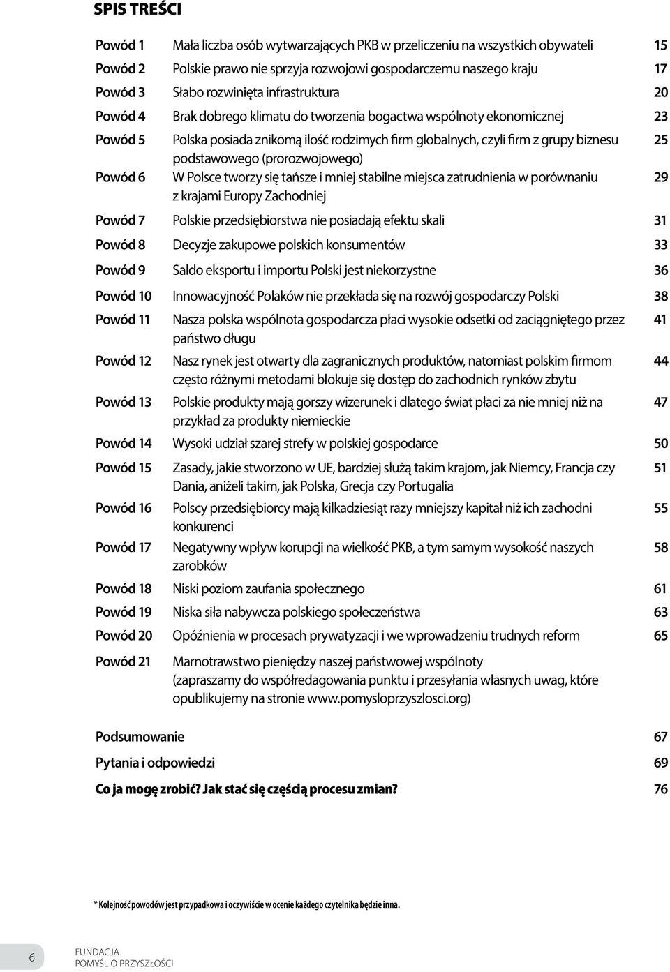 podstawowego (prorozwojowego) Powód 6 W Polsce tworzy się tańsze i mniej stabilne miejsca zatrudnienia w porównaniu z krajami Europy Zachodniej 29 Powód 7 Polskie przedsiębiorstwa nie posiadają