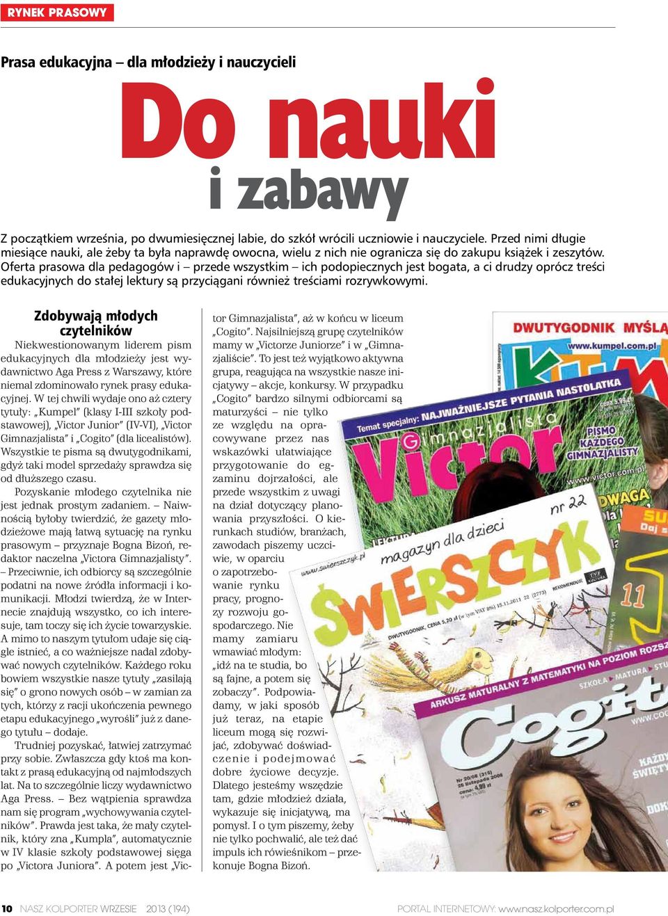 Oferta prasowa dla pedagogów i przede wszystkim ich podopiecznych jest bogata, a ci drudzy oprócz treści edukacyjnych do stałej lektury są przyciągani również treściami rozrywkowymi.