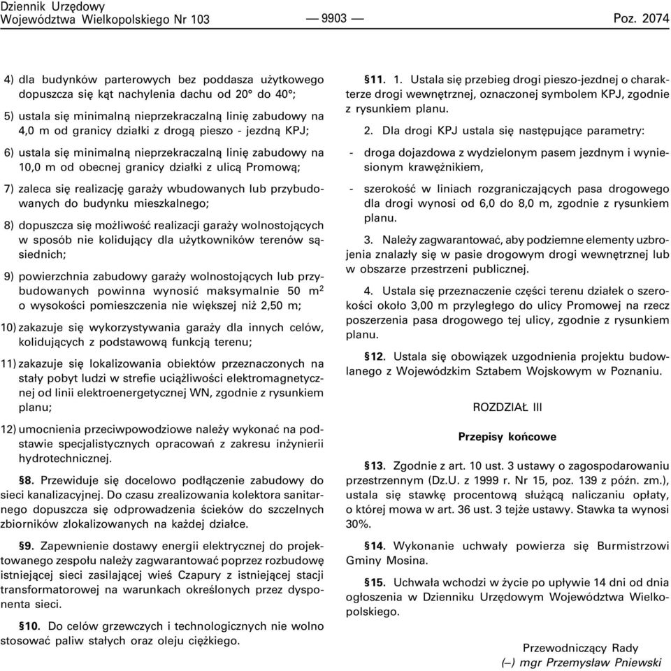 pieszo - jezdn¹ KPJ; 6) ustala siê minimaln¹ nieprzekraczaln¹ liniê zabudowy na 10,0 m od obecnej granicy dzia³ki z ulic¹ Promow¹; 7) zaleca siê realizacjê gara y wbudowanych lub przybudowanych do