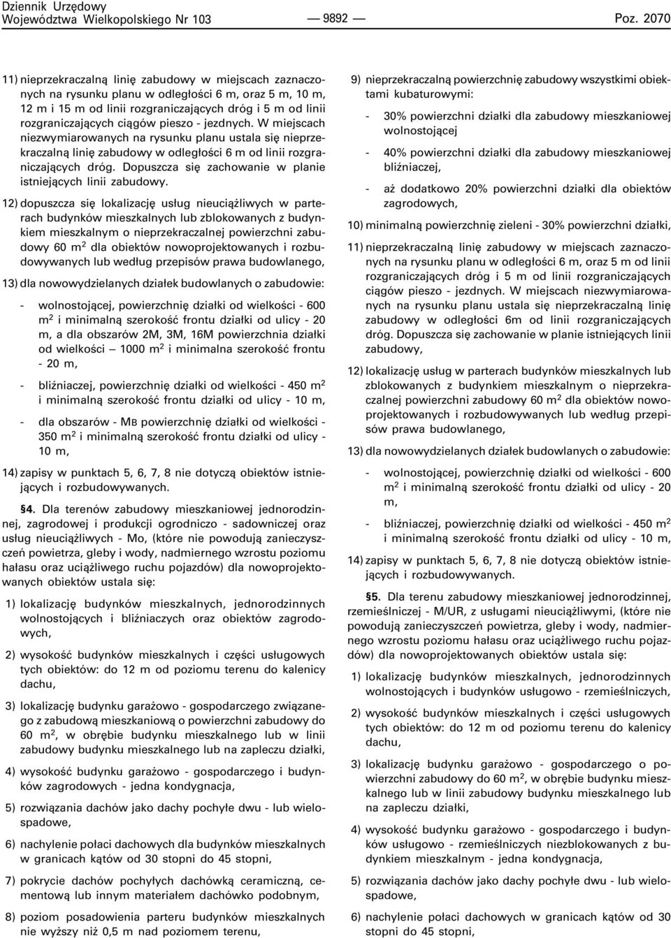 ci¹gów pieszo - jezdnych. W miejscach niezwymiarowanych na rysunku planu ustala siê nieprzekraczaln¹ liniê zabudowy w odleg³oœci 6 m od linii rozgraniczaj¹cych dróg.