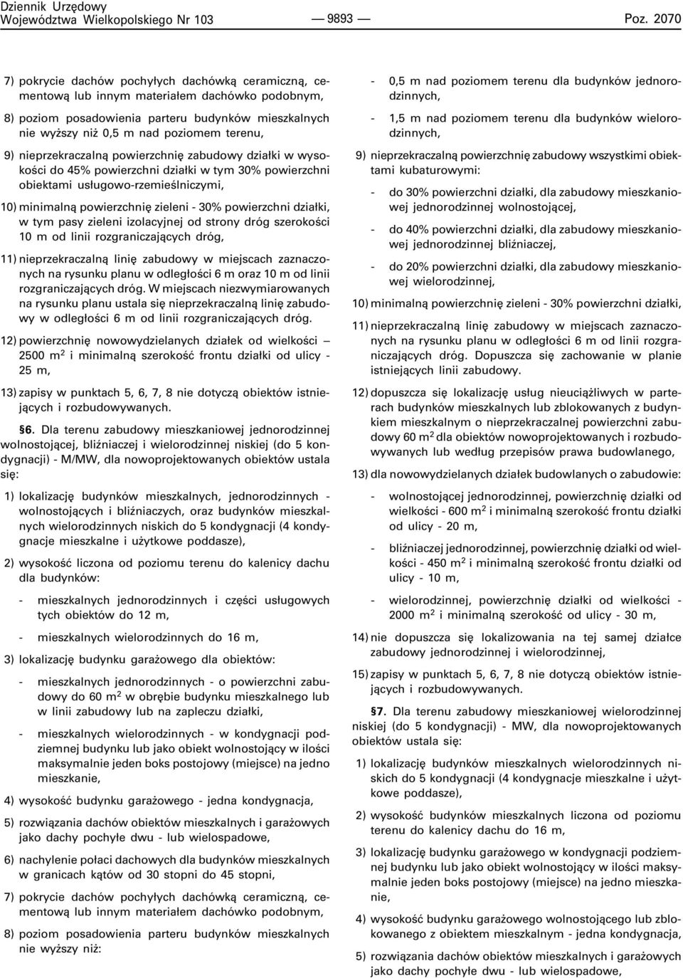 9) nieprzekraczaln¹ powierzchniê zabudowy dzia³ki w wysokoœci do 45% powierzchni dzia³ki w tym 30% powierzchni obiektami us³ugowo-rzemieœlniczymi, 10) minimaln¹ powierzchniê zieleni - 30% powierzchni