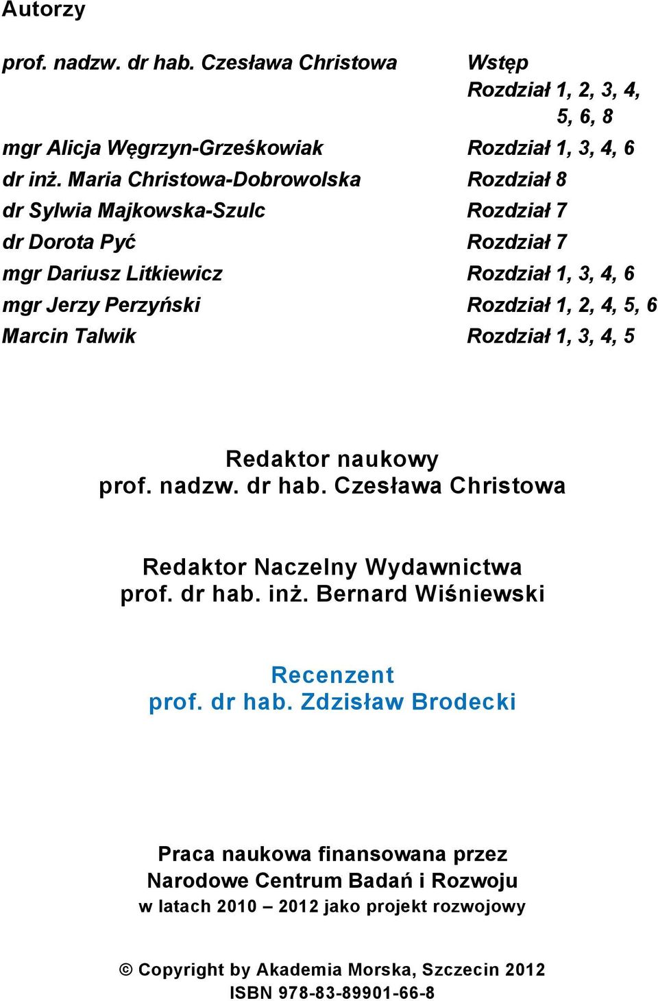 2, 4, 5, 6 Marcin Talwik Rozdział 1, 3, 4, 5 Redaktor naukowy prof. nadzw. dr hab. Czesława Christowa Redaktor Naczelny Wydawnictwa prof. dr hab. inż.