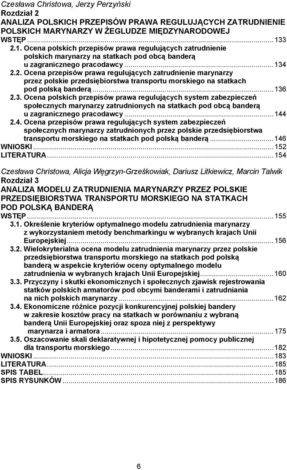 .. 136 2.3. Ocena polskich przepisów prawa regulujących system zabezpieczeń społecznych marynarzy zatrudnionych na statkach pod obcą banderą u zagranicznego pracodawcy... 144