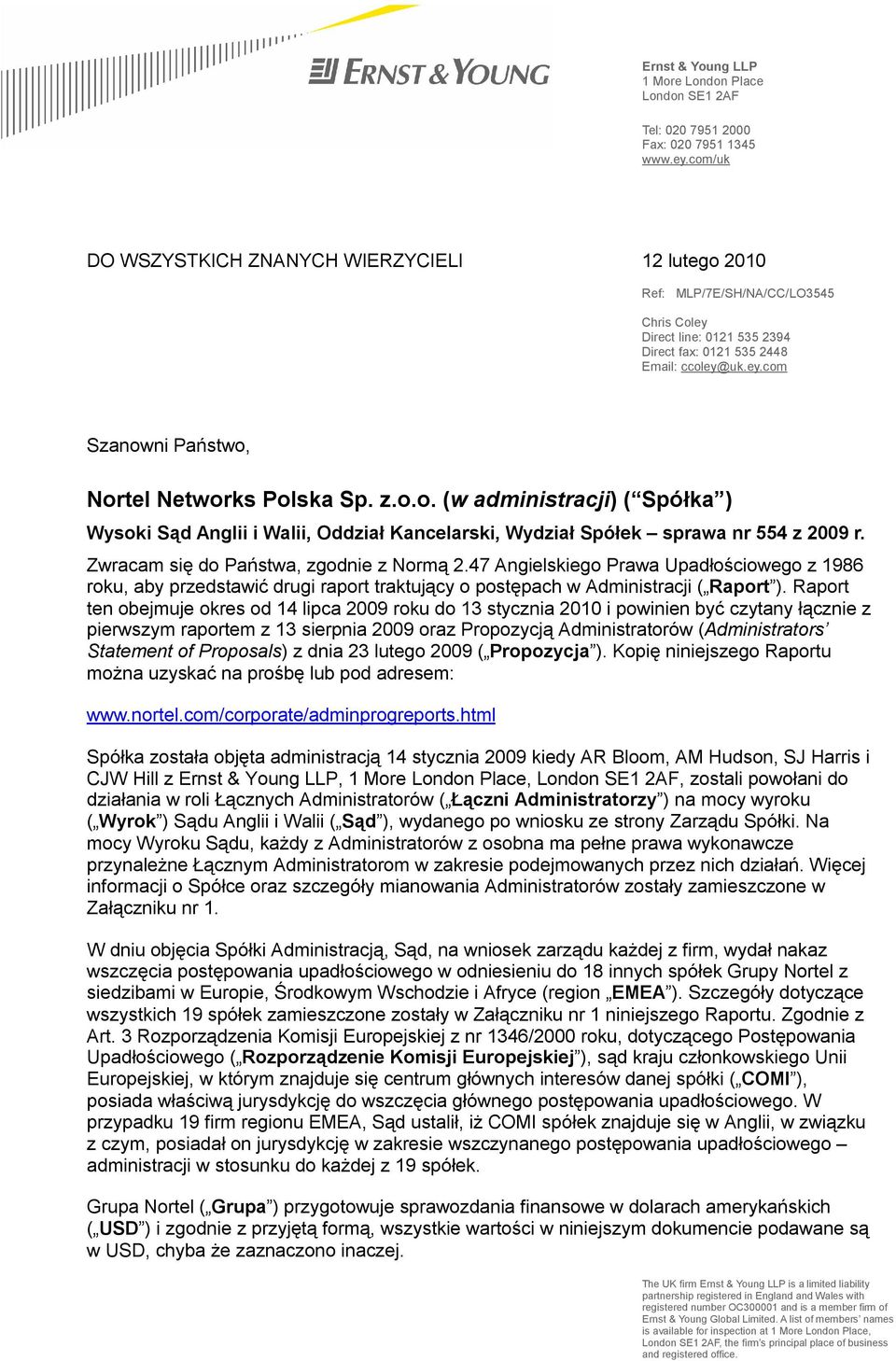 z.o.o. (w administracji) ( Spółka ) Wysoki Sąd Anglii i Walii, Oddział Kancelarski, Wydział Spółek sprawa nr 554 z 2009 r. Zwracam się do Państwa, zgodnie z Normą 2.