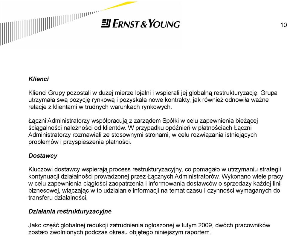 Łączni Administratorzy współpracują z zarządem Spółki w celu zapewnienia bieżącej ściągalności należności od klientów.