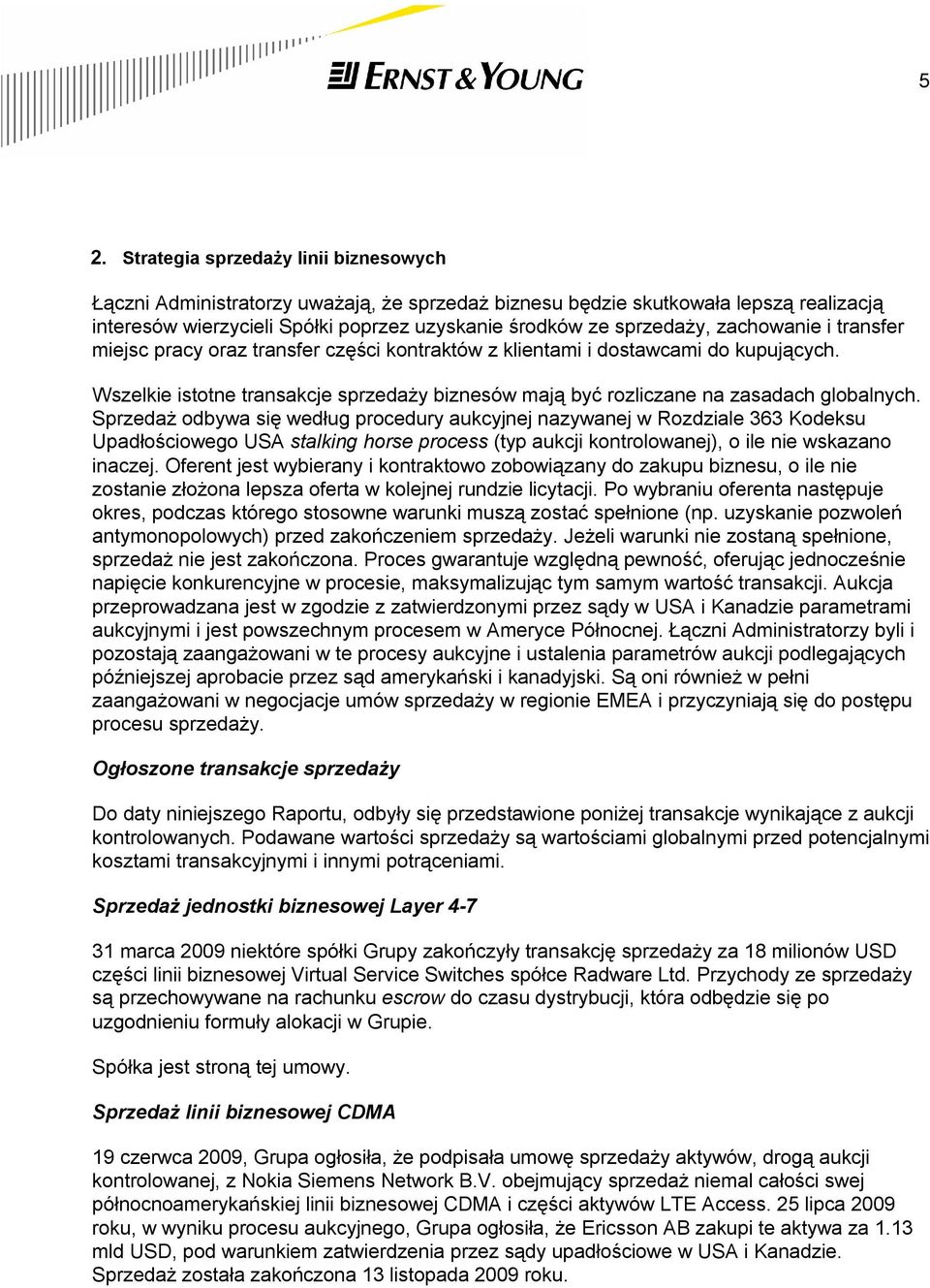 Sprzedaż odbywa się według procedury aukcyjnej nazywanej w Rozdziale 363 Kodeksu Upadłościowego USA stalking horse process (typ aukcji kontrolowanej), o ile nie wskazano inaczej.