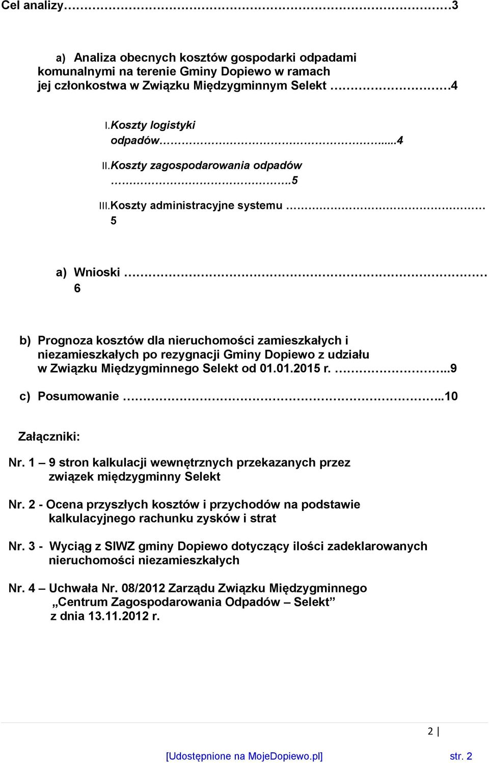 Koszty administracyjne systemu 5 a) Wnioski 6 b) Prognoza kosztów dla nieruchomości zamieszkałych i niezamieszkałych po rezygnacji Gminy Dopiewo z udziału w Związku Międzygminnego Selekt od 01.01.2015 r.