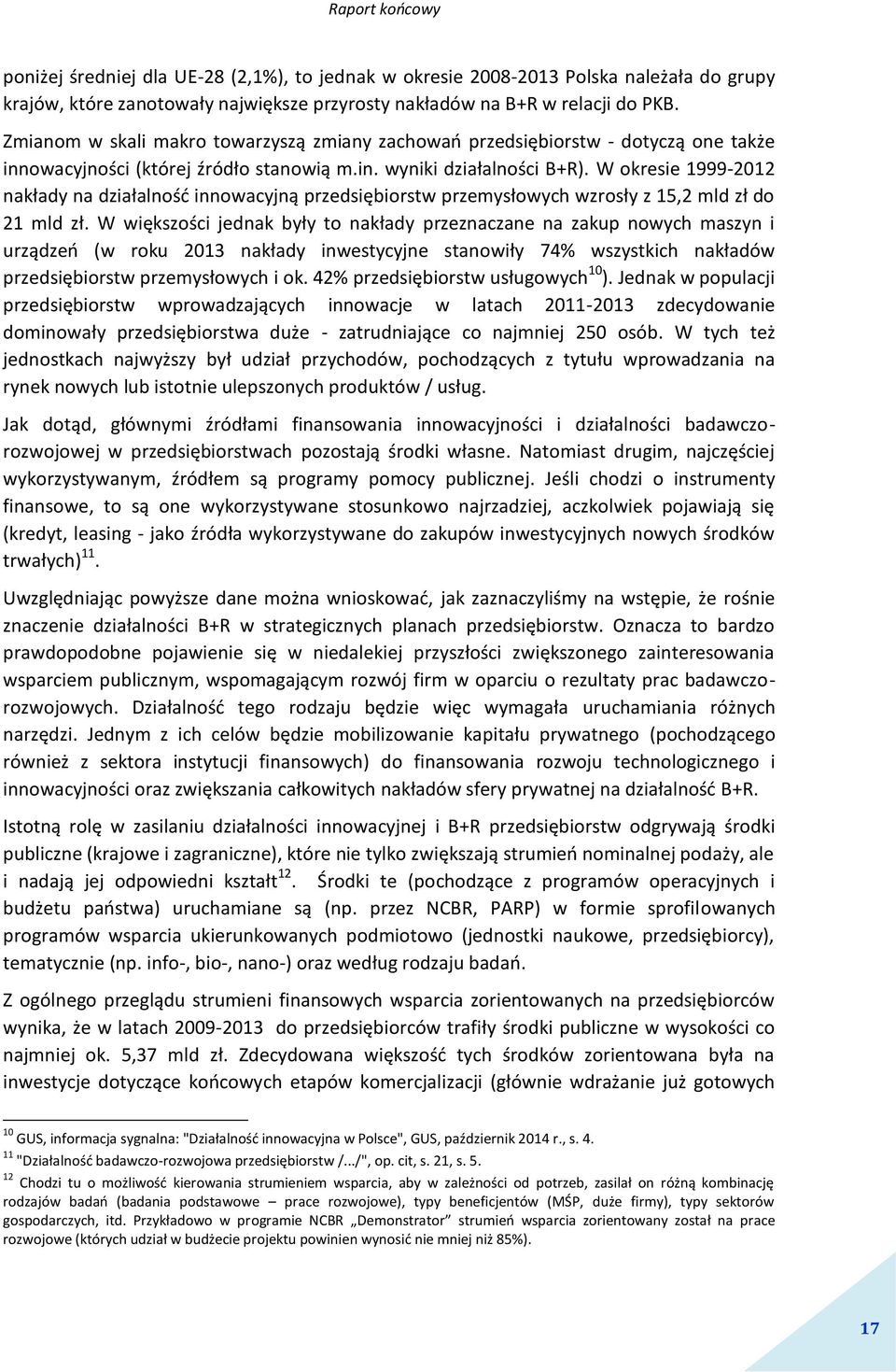 W okresie 1999-2012 nakłady na działalność innowacyjną przedsiębiorstw przemysłowych wzrosły z 15,2 mld zł do 21 mld zł.