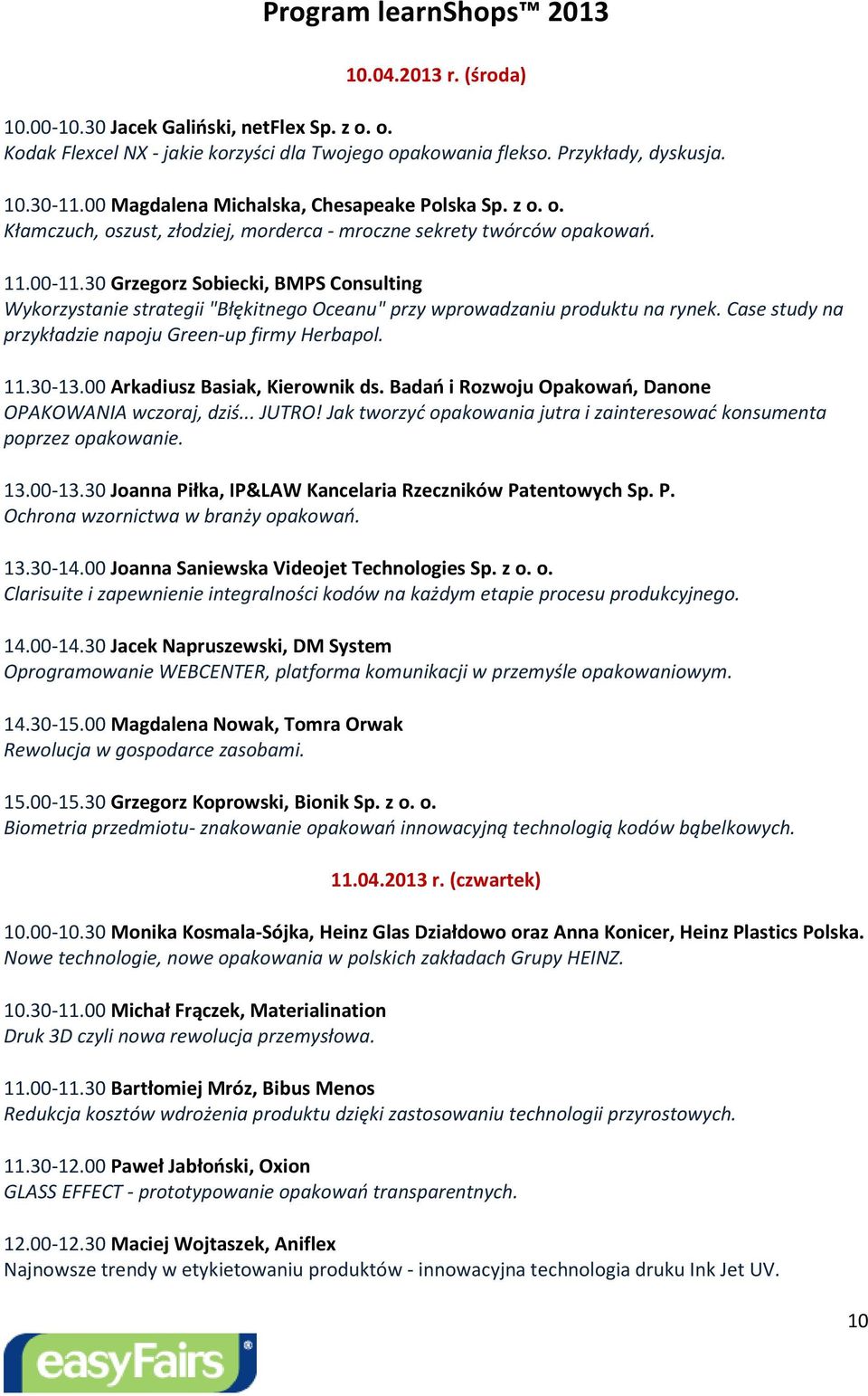 30 Grzegorz Sobiecki, BMPS Consulting Wykorzystanie strategii "Błękitnego Oceanu" przy wprowadzaniu produktu na rynek. Case study na przykładzie napoju Green-up firmy Herbapol. 11.30-13.