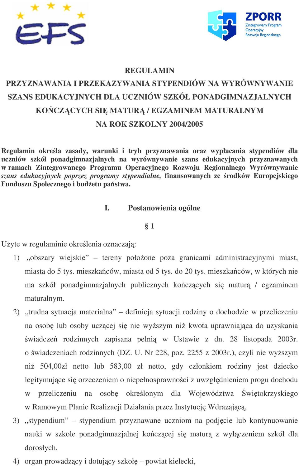 Operacyjnego Rozwoju Regionalnego Wyrównywanie szans edukacyjnych poprzez programy stypendialne, finansowanych ze rodków Europejskiego Funduszu Społecznego i budetu pastwa. I.