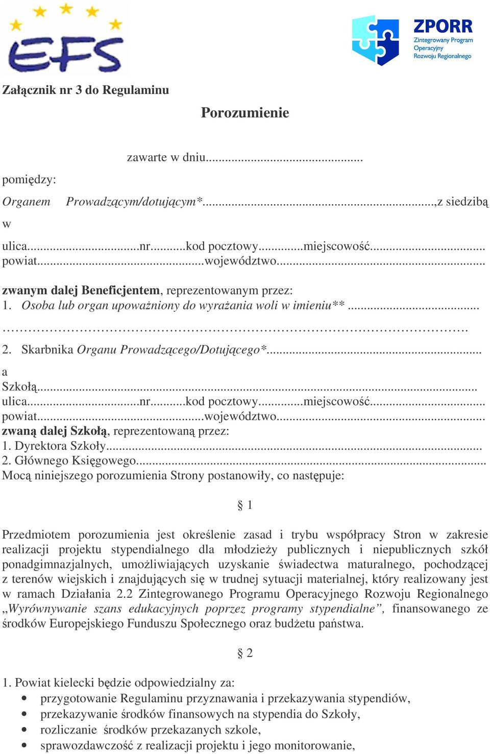 ..miejscowo... powiat...województwo... zwan dalej Szkoł, reprezentowan przez: 1. Dyrektora Szkoły... 2. Głównego Ksigowego.