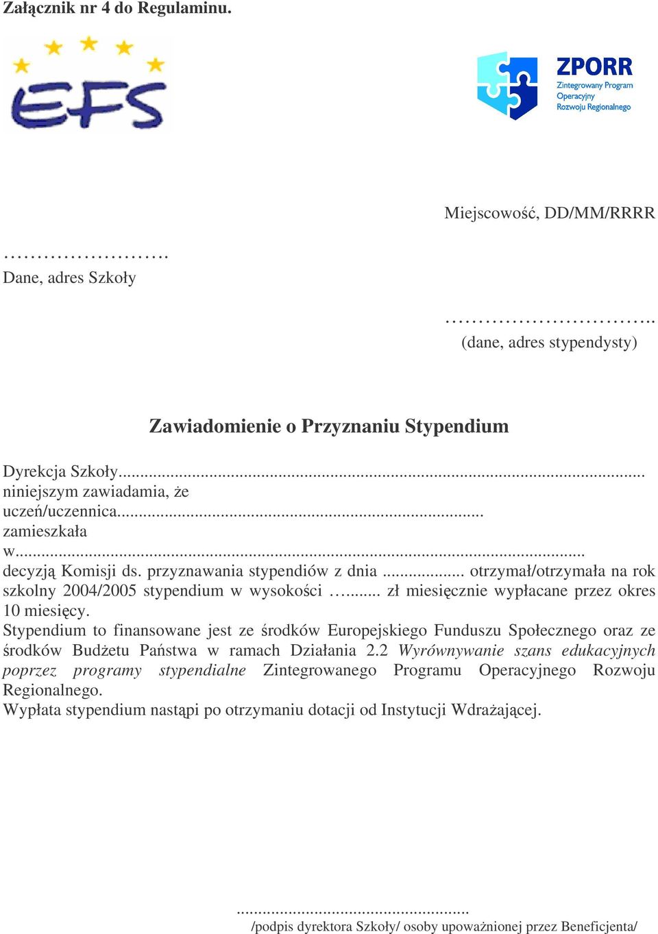 Stypendium to finansowane jest ze rodków Europejskiego Funduszu Społecznego oraz ze rodków Budetu Pastwa w ramach Działania 2.