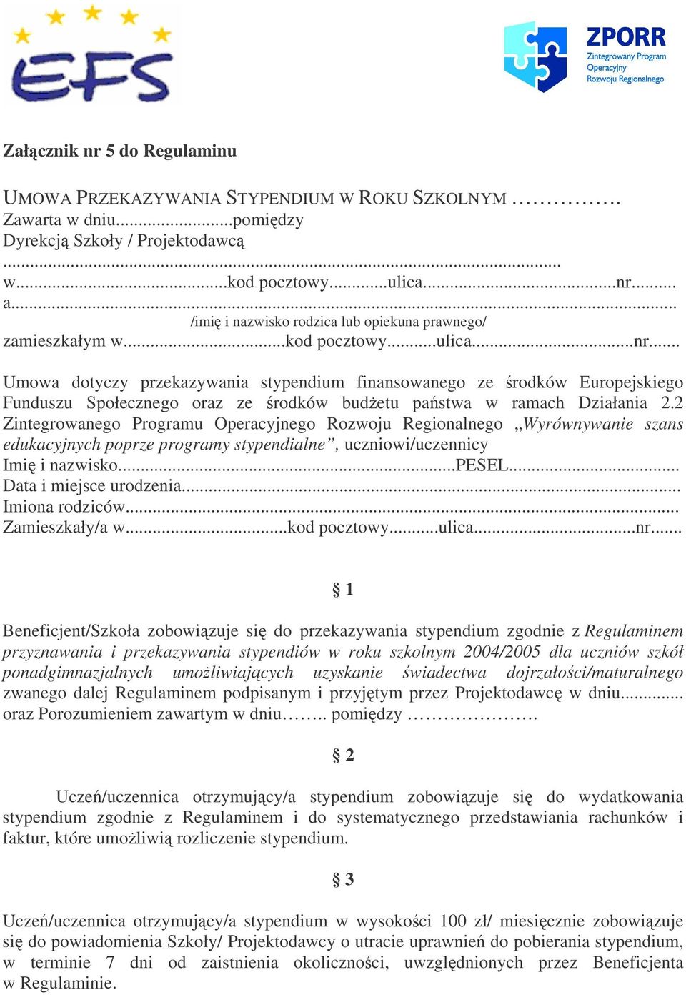 .. Umowa dotyczy przekazywania stypendium finansowanego ze rodków Europejskiego Funduszu Społecznego oraz ze rodków budetu pastwa w ramach Działania 2.