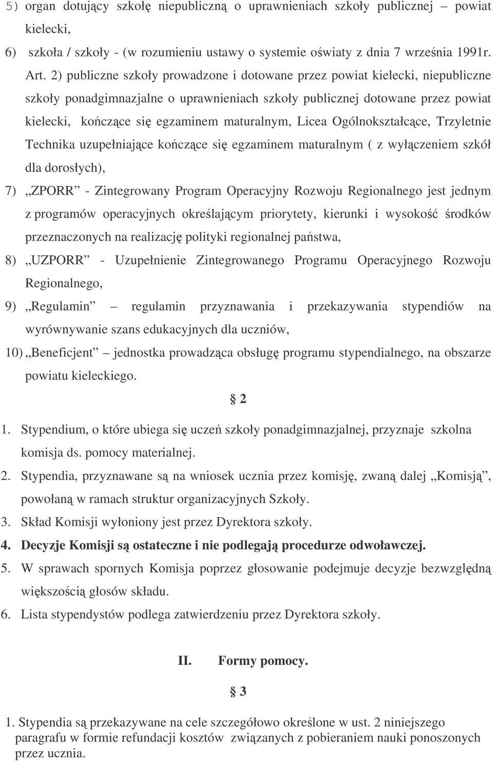 Licea Ogólnokształcce, Trzyletnie Technika uzupełniajce koczce si egzaminem maturalnym ( z wyłczeniem szkół dla dorosłych), 7) ZPORR - Zintegrowany Program Operacyjny Rozwoju Regionalnego jest jednym